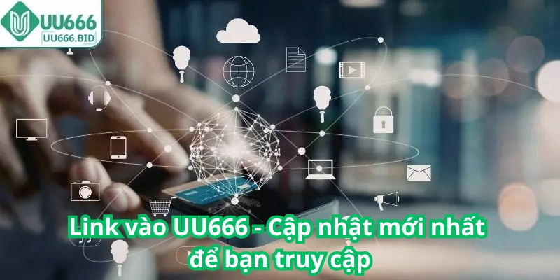 Link vào UU666 - Cập nhật mới nhất để bạn truy cập