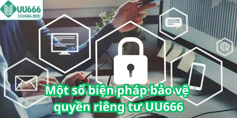 Một số biện pháp bảo vệ quyền riêng tư UU666