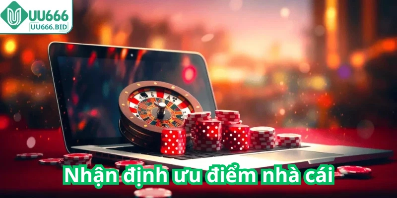 Nhận định ưu điểm nhà cái
