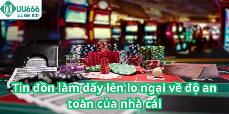 Tin đồn làm dấy lên lo ngại về độ an toàn của nhà cái