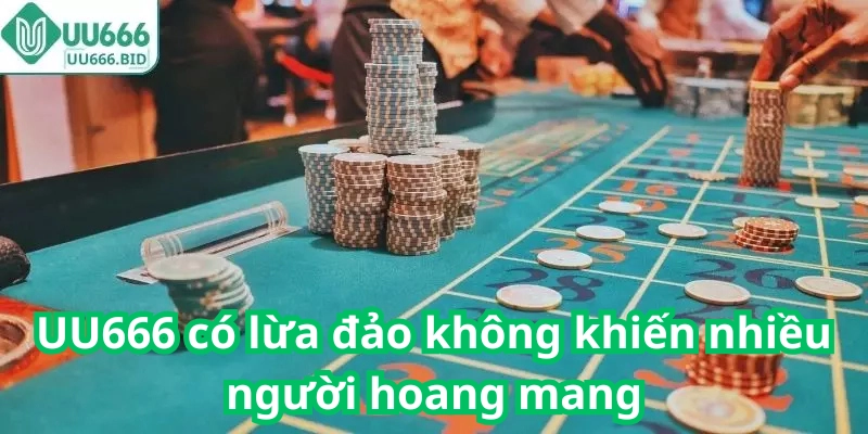 UU666 có lừa đảo không khiến nhiều người hoang mang