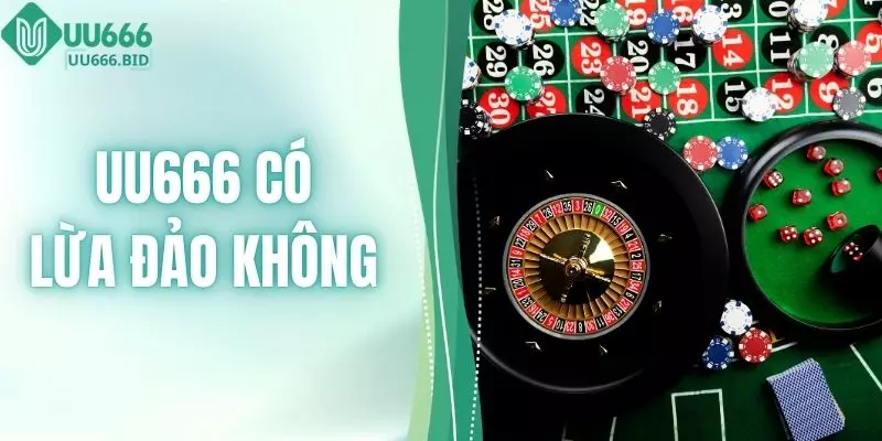 UU666 Có Lừa Đảo Không
